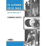 El Luthier En El Aula - Guia De Fabricacion 1