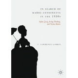 In Search Of Marie-antoinette In The 1930s : Stefan Zweig, Irving Thalberg, And Norma Shearer, De T. Lawrence Larkin. Editorial Springer Nature Switzerland Ag, Tapa Dura En Inglés