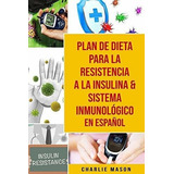 Plan De Dieta Para La Resistencia A La Insulina And, De Mason, Charlie. Editorial Independently Published En Español