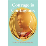 Courage Is Contagious : And Other Reasons To Be G (hardback)