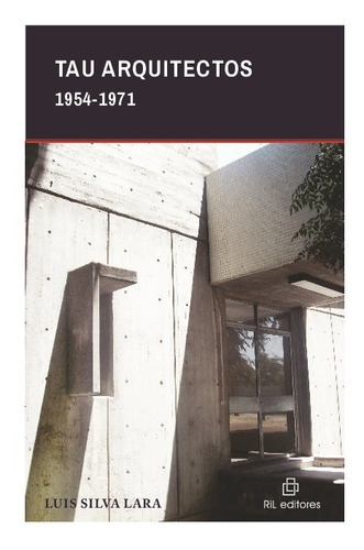 Libro Tau Arquitectos 1954-1971 - Luis Silva Lara