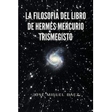 La Filosofia Del Libro De Hermes Mercurio Trismegisto