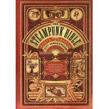 Libro: The Steampunk Bible: An Illustrated Guide To