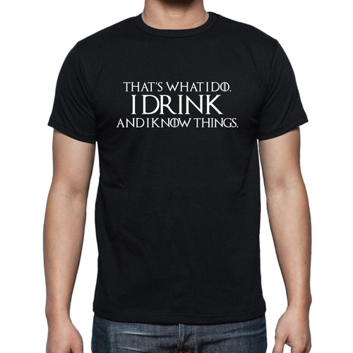 Remera Unisex Game Of Thrones I Drink And I Know Things
