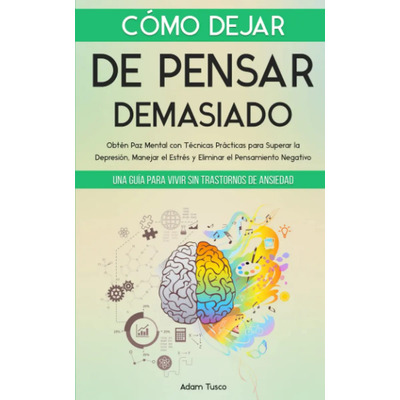 Cómo Dejar De Pensar Demasiado, De Tusco, Adam. Editorial Independently Published, Tapa Pasta Blanda, Edición 1 En Español, 2022 | Meses sin interés