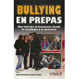 Bullying En Prepas: Una Mirada Al Fenomeno Desde La Axiologi
