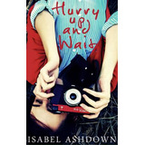 Hurry Up And Wait, De Ashdown, Isabel. Editorial Myriad Ed, Tapa Blanda En Inglés