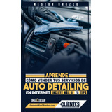 Libro: Aprende Como Vender Tus Servicios De Auto Detallado E