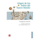 Origen De Los Indios Del Nuevo Mundo, De Gregorio García. Editorial Fce En Español