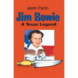 Jim Bowie, De Jean Flynn. Editorial Eakin Press, Tapa Blanda En Inglés