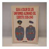 Guia Color Uniformes Alemanes Ejercito 1939 1945 Ataranza