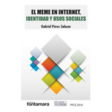 El Meme En Internet, Identidad Y Usos Sociales, De Gabriel Pérez Salazar. Editorial Fontamara, Tapa Blanda En Español, 2017