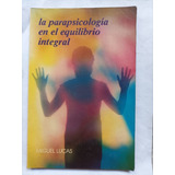 Parapsicología En El Equilibrio Integral Por Miguel Lucas