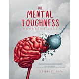 Libro The Mental Toughness Handbook 2022 : A Step-by-step...