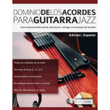 Libro: Dominio De Los Acordes Para Guitarra Jazz: Guía Music