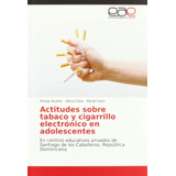 Libro: Actitudes Sobre Tabaco Y Cigarrillo Electrónico En Ad