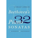 Beethoven's 32 Piano Sonatas, De Stewart Gordon. Editorial Oxford University Press Inc, Tapa Blanda En Inglés