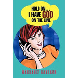 Hold On...i Have God On The Line - Margaret Garland (pape...