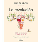 Revolucion Invisible, La: Cuida Tus Hormonas A Partir De Los 40, De Marta Leon. Editorial Lunwerg En Español