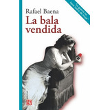 La Bala Vendida: La Bala Vendida, De Rafael Baena. Editorial Fondo De Cultura Economica (fce), Tapa Blanda, Edición 1 En Español, 2020