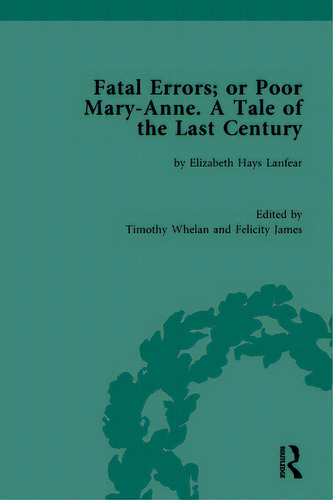 Fatal Errors; Or Poor Mary-anne. A Tale Of The Last Century: By Elizabeth Hays Lanfear, De Whelan, Timothy. Editorial Routledge, Tapa Dura En Inglés