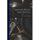 Mauser Rifles And Pistols, De Smith, W. H. B. (walter Harold Black). Editorial Hassell Street Pr, Tapa Dura En Inglés