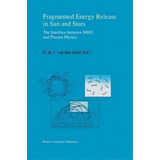 Fragmented Energy Release In Sun And Stars : The Interface Between Mhd And Plasma Physics, De G.h.j. Van Den Oord. Editorial Springer, Tapa Dura En Inglés