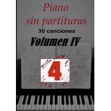 Libro: Piano Sin Partituras Volumen 4: 30 Canciones (spanish