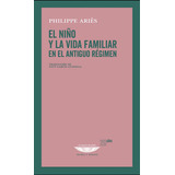 El Niño Y La Vida Familiar En El Antiguo Régimen, De Philippe Aries. Editorial Cuenco De Plata, Tapa Blanda En Español