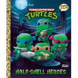 Teenage Mutant Ninja Turtles: Half-shell Heroes (funko Pop!), De Huntley, Matt. Editorial Golden Books Pub Co Inc, Tapa Dura En Inglés