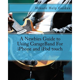 A Newbies Guide To Using Garageband For iPhone And iPod Touc