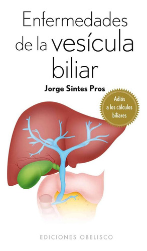 Enfermedades De La Vesícula Biliar (bolsillo): Adiós A Los Cálculos Biliares, De Sintes Pros, Jorge. Editorial Ediciones Obelisco, Tapa Blanda En Español, 2014