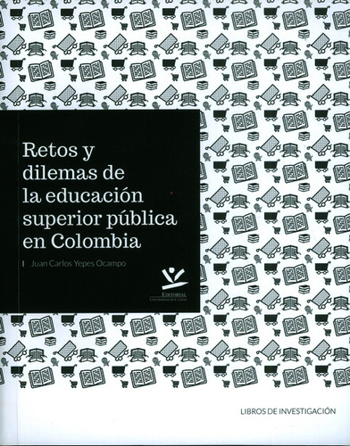 Retos Y Dilemas De La Educación Superior Pública En Colombia, De Juan Carlosyepes Ocampo. Editorial U. De Caldas, Tapa Blanda, Edición 2016 En Español