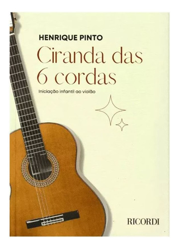 Método Ciranda Das 6 Cordas - Iniciação Infantil Ao Violão - Henrique Pinto