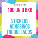Stiker Adhesivo Personalizado Troquelado 100 Unid 8x8