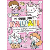 Mi Gran Libro Kawaii - Infantil Para Colorear Y Actividades