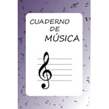 Cuaderno De Música: Pentagramas En Blanco Para Estudiar Y Cr