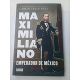 { Maximiliano Emperador De México - Carlos Díaz Tello }