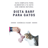 Libro: Dieta Barf Para Gatos: Guía Completa Para Alimentar A