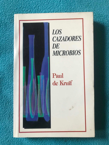 Los Cazadores De Microbios Paul De Kruif