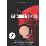 Seitai Katsugen Undo El Secreto Del Movimiento Que., De López Coto, La. Canal Abierto Editorial En Español