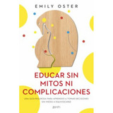 Educar Sin Mitos Ni Complicaciones, De Oster; Emily. Editorial Zenith, Tapa Blanda En Español, 2022