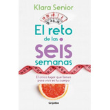 El Reto De Las Seis Semanas, De Klara Senior. Editorial Grijalbo En Español
