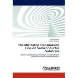 The Microstrip Transmission Line On Semiconductor Substrate, De Alexei Kopylov. Editorial Lap Lambert Academic Publishing, Tapa Blanda En Inglés