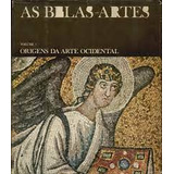 As Belas-artes - Volume 1 - Origens Da Arte Ocidental De ...