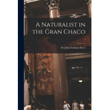 A Naturalist In The Gran Chaco; 7, De Kerr, John Graham. Editorial Hassell Street Pr, Tapa Blanda En Inglés