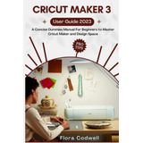 Libro: Cricut Maker 3 User Guide 2023: A Concise Dummies Man