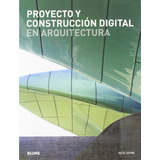 Proyecto Y Construcción Digital En Arquitectura, De Nick Dunn. Editorial Blume, Tapa Blanda, Edición 1 En Español, 2012
