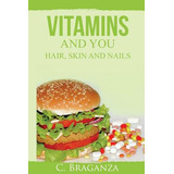 Libro Vitamins And You: Hair, Skin And Nails - Braganza, C.