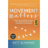 Libro Movement Matters: Ensayos Sobre La Ciencia Del Movimie